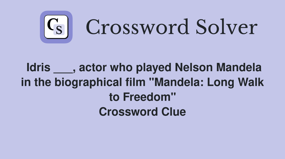 Idris ___, actor who played Nelson Mandela in the biographical film